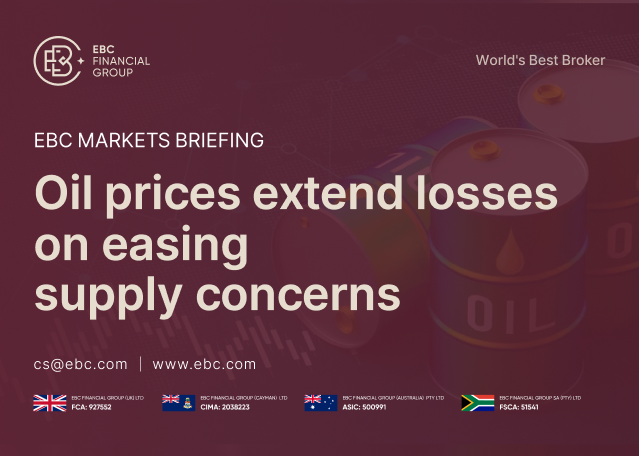 EBC Markets Briefing | Oil prices extend losses on easing supply concerns EBC Markets Briefing | Oil prices extend losses on easing supply concerns