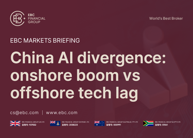 EBC Markets Briefing | China AI divergence: onshore boom vs offshore tech lag EBC Markets Briefing | China AI divergence: onshore boom vs offshore tech lag