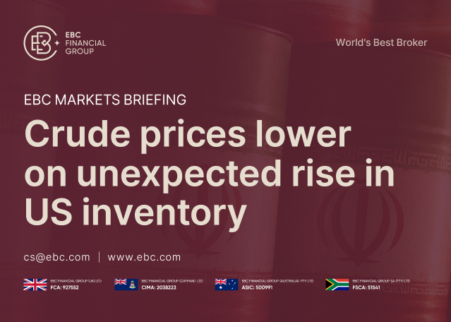EBC Markets Briefing | Crude prices lower on unexpected rise in US inventory EBC Markets Briefing | Crude prices lower on unexpected rise in US inventory