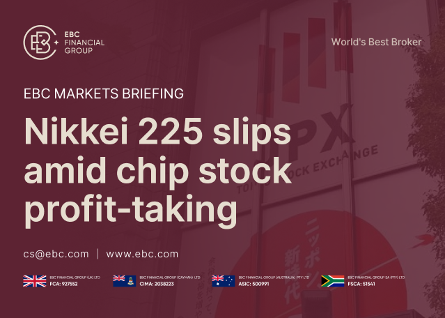 EBC Markets Briefing | Nikkei 225 slips amid chip stock profit-taking