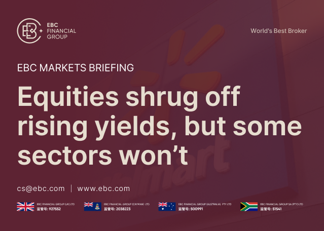 EBC Markets Briefing | Equities shrug off rising yields, but some sectors won't EBC Markets Briefing | Equities shrug off rising yields, but some sectors won't