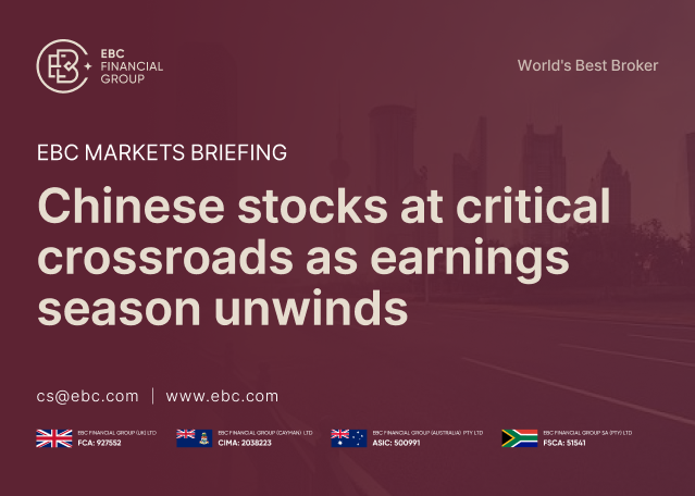 EBC Markets Briefing | Chinese stocks at critical crossroads as earnings season unwinds EBC Markets Briefing | Chinese stocks at critical crossroads as earnings season unwinds