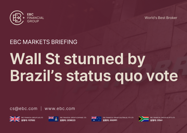 EBC Markets Briefing | Wall St stunned by Brazil's status quo vote EBC Markets Briefing | Wall St stunned by Brazil's status quo vote